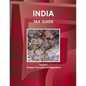 India Tax Guide Volume 1 Strategic Information and Regulations - Paperback