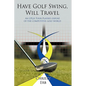 Have Golf Swing, Will Travel: An LPGA Tour Player's Expos of the Competitive Golf World - Hardcover