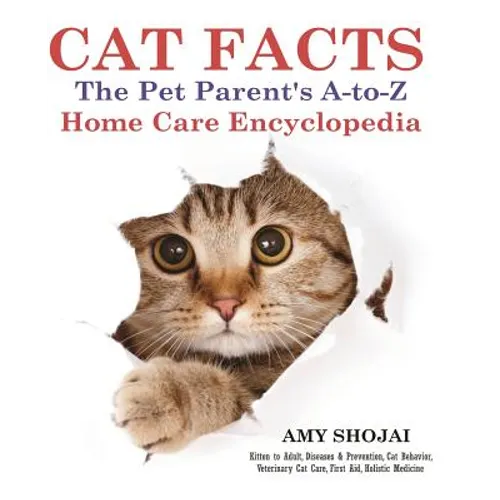 Cat Facts: THE PET PARENTS A-to-Z HOME CARE ENCYCLOPEDIA: Kitten to Adult, Disease & Prevention, Cat Behavior Veterinary Care, Fi - Paperback