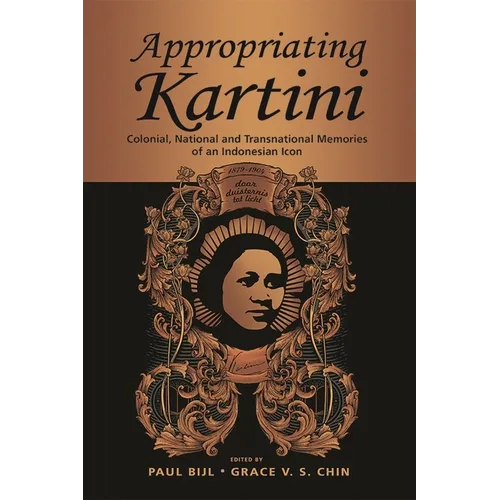 Appropriating Kartini: Colonial, National and Transnational Memories of an Indonesian Icon - Paperback