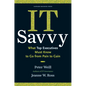 It Savvy: What Top Executives Must Know to Go from Pain to Gain - Hardcover