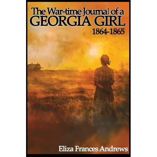 The War-Time Journal of a Georgia Girl, 1864-1865 - Paperback
