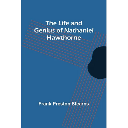 The Life and Genius of Nathaniel Hawthorne - Paperback
