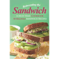 Reinventing the Sandwich: A Must Have Cookbook; 50 Beloved Sandwich Recipes - Paperback