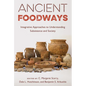 Ancient Foodways: Integrative Approaches to Understanding Subsistence and Society - Hardcover