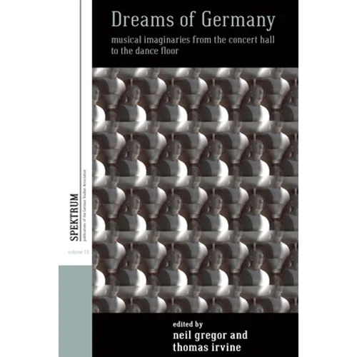 Dreams of Germany: Musical Imaginaries from the Concert Hall to the Dance Floor - Paperback