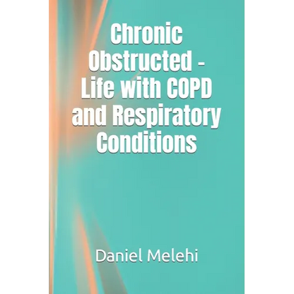 Chronic Obstructed - Life with COPD and Respiratory Conditions - Paperback