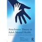 Attachment Theory in Adult Mental Health: A Guide to Clinical Practice - Paperback