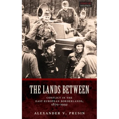 Lands Between: Conflict in the East European Borderlands, 1870-1992 - Hardcover