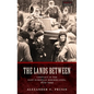 Lands Between: Conflict in the East European Borderlands, 1870-1992 - Hardcover