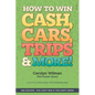 How To Win Cash, Cars, Trips & More!: 2nd Edition You Can't Win If You Don't Enter - Paperback