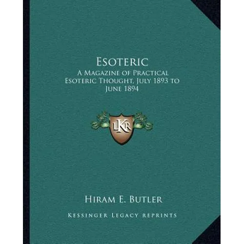 Esoteric: A Magazine of Practical Esoteric Thought, July 1893 to June 1894 - Paperback