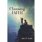 Choosing Faith: The Importance of Belief in Finding Purpose in Life - Paperback