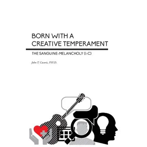 Born With a Creative Temperament: The Sanguine-Melancholy (I-C) - Paperback