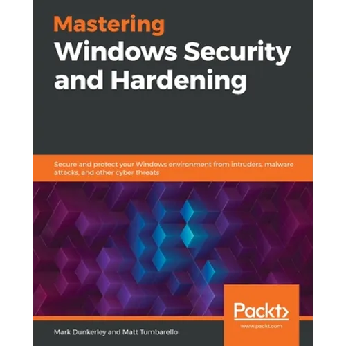 Mastering Windows Security and Hardening: Secure and protect your Windows environment from intruders, malware attacks, and other cyber threats - Paperback