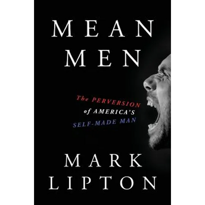 Mean Men: The Perversion of America's Self-Made Man - Paperback