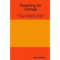 Reaching for Orange: Practices, Visualizations, & Blessings to Help You Happy Up Your Life - Paperback