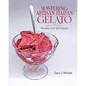 Mastering Artisan Italian Gelato: Recipes and Techniques - Paperback