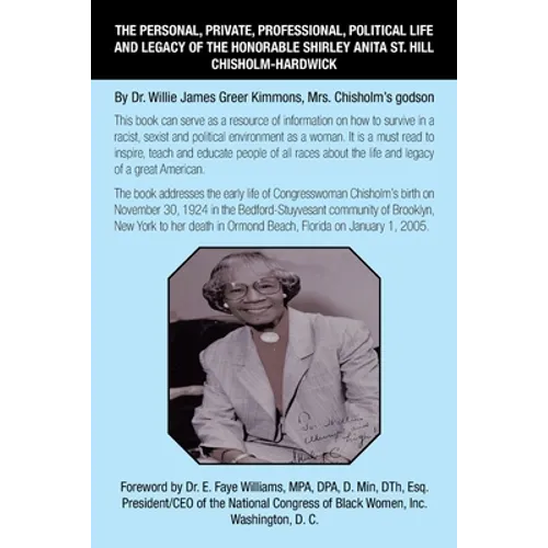 The Personal, Private, Professional, Political Life and Legacy of the Honorable Shirley Anita St. Hill Chisholm-Hardwick: By Dr. Willie James Greer Ki - Paperback