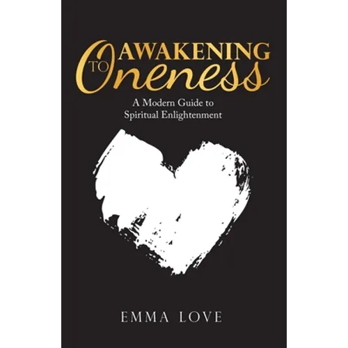 Awakening to Oneness: A Modern Guide to Spiritual Enlightenment - Paperback