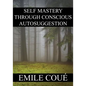 Self Mastery Through Conscious Autosuggestion - Paperback