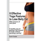 8 Effective Yoga Postures to Lose Belly Fat: A healthy way of getting flat stomach at home without spending a penny. - Paperback