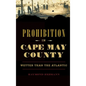 Prohibition in Cape May County: Wetter Than the Atlantic - Hardcover