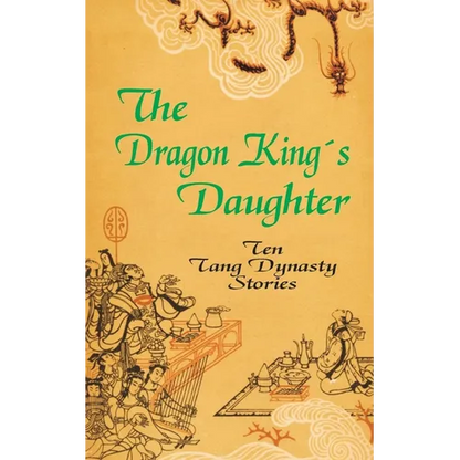 The Dragon King's Daughter: Ten Tang Dynasty Stories - Paperback
