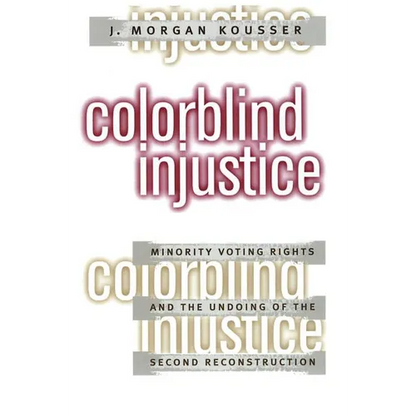 Colorblind Injustice: Minority Voting Rights and the Undoing of the Second Reconstruction - Paperback