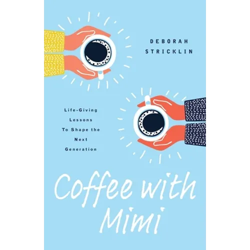 Coffee With Mimi: Life-Giving Lessons To Shape the Next Generation - Paperback