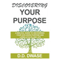 Discovering Your Purpose: A Biblical Guide To Uncovering Your God-Given Purpose And Living A Fulfilling Life - Paperback