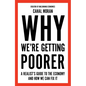 Why We're Getting Poorer: A Realist's Guide to the Economy and How We Can Fix It - Hardcover