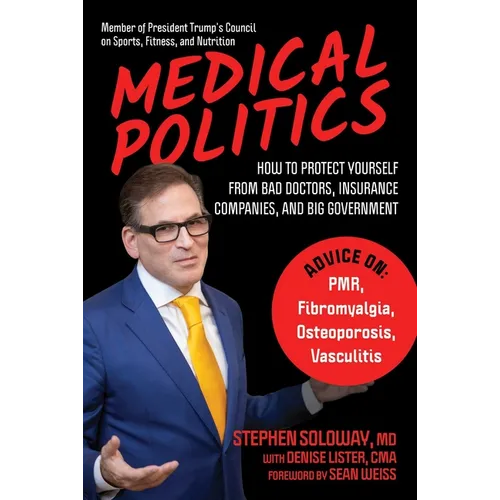 Medical Politics: How to Protect Yourself from Bad Doctors, Insurance Companies, and Big Government - Hardcover