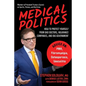 Medical Politics: How to Protect Yourself from Bad Doctors, Insurance Companies, and Big Government - Hardcover