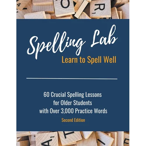 Spelling Lab 60 Crucial Spelling Lessons for Older Students with Over 3,000 Practice Words - Paperback