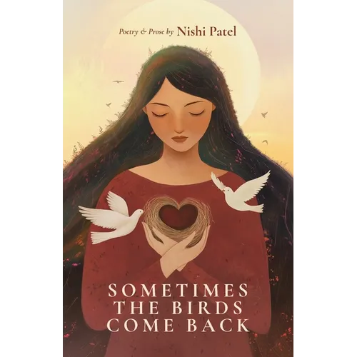 Sometimes the Birds Come Back: poetry and prose - Paperback