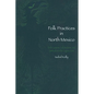Folk Practices in North Mexico: Birth Customs, Folk Medicine, and Spiritualism in the Laguna Zone - Paperback