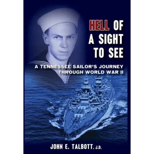 Hell of A Sight to See: A Tennessee Sailor's Journey Through World War II - Hardcover