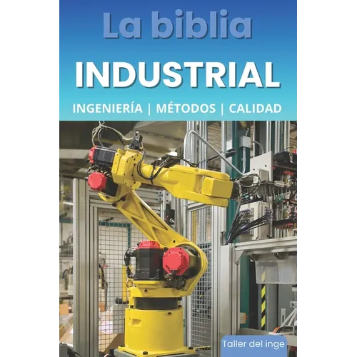 La biblia Industrial - Ingeniería, Metodologías y Calidad: 5S, Pareto, Lean Manufacturing, Six Sigma, Kaizen, Total Quality Management, ISO, OHSAS, In - Paperback