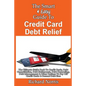 The Smart & Easy Guide To Credit Card Debt Relief: The Ultimate Guide Book To Credit Cards, Debt Consolidation, Debt Settlements, Debt Counseling, Deb - Paperback