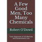 A Few Good Men, Too Many Chemicals: Toxic Exposure of US Marines and Government Lies - Paperback