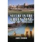 Secure in the Green Zone: Guarding the U.S. Embassy in Baghdad - Paperback