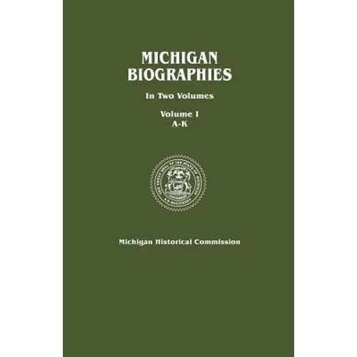 Michigan Biographies. in Two Volumes. Volume I, A-K - Paperback