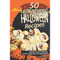 50 Legendary Halloween Recipes: Recipes for All Seasons to Put a New Spin on Halloween - Paperback