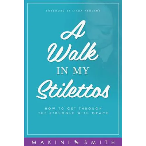 A Walk in my Stilettos: How to get through the struggle with grace - Paperback