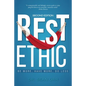 Rest Ethic: Be More, Have More, Do Less - Paperback