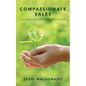 Compassionate Sales: Cultivating Customer Loyalty - Paperback