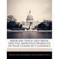 Medicare Fraud and Abuse: Doj Has Improved Oversight of False Claims ACT Guidance - Paperback