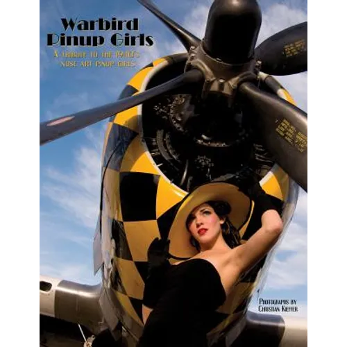 Warbird Pinup Girls: A Tribute to the 1940's Nose Art Pinup Girls - Paperback