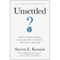 Unsettled: What Climate Science Tells Us, What It Doesn't, and Why It Matters - Hardcover